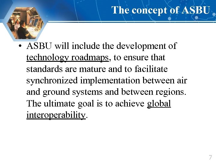 The concept of ASBU • ASBU will include the development of technology roadmaps, to