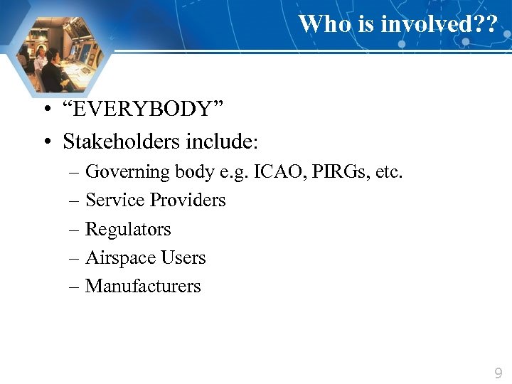 Who is involved? ? • “EVERYBODY” • Stakeholders include: – Governing body e. g.