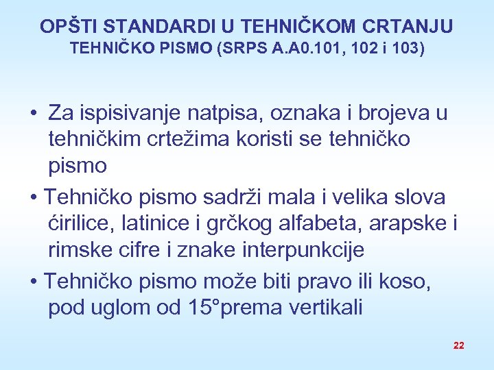 OPŠTI STANDARDI U TEHNIČKOM CRTANJU TEHNIČKO PISMO (SRPS A. A 0. 101, 102 i