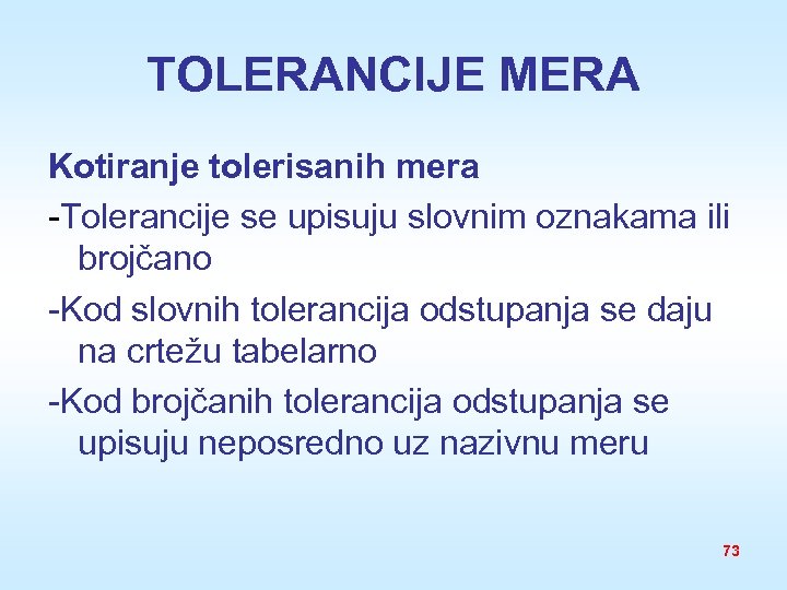 TOLERANCIJE MERA Kotiranje tolerisanih mera -Tolerancije se upisuju slovnim oznakama ili brojčano -Kod slovnih