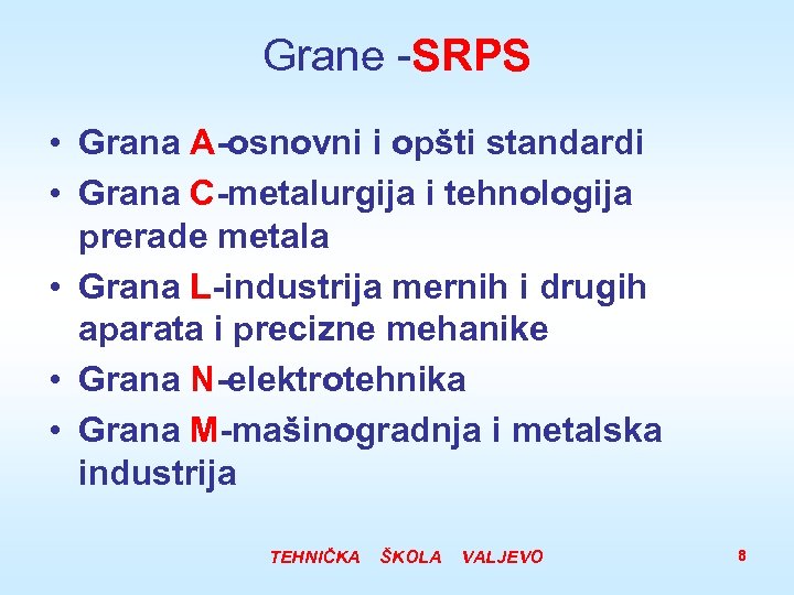 Grane -SRPS • Grana A-osnovni i opšti standardi • Grana C-metalurgija i tehnologija prerade