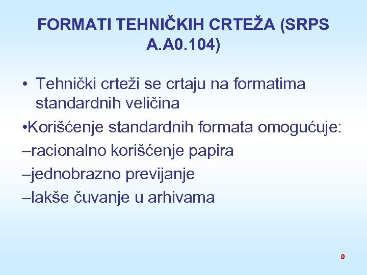 FORMATI TEHNIČKIH CRTEŽA (SRPS A. A 0. 104) • Tehnički crteži se crtaju na