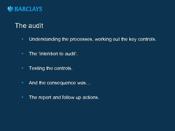 The audit • Understanding the processes, working out the key controls. • The ‘intention