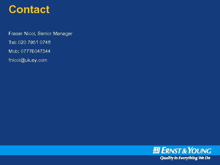 Contact Fraser Nicol, Senior Manager Tel: 020 7951 0748 Mob: 07776047344 fnicol@uk. ey. com