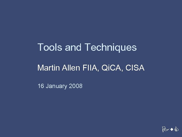 Tools and Techniques Martin Allen FIIA, Qi. CA, CISA 16 January 2008 Pricewaterhouse. Coopers