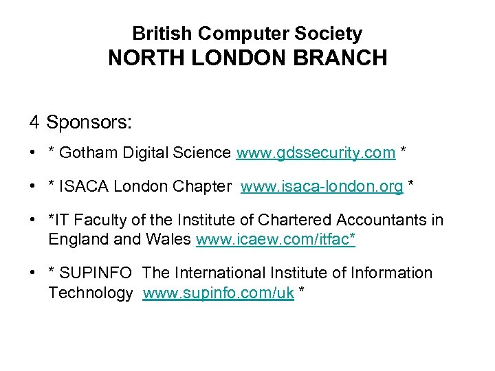 British Computer Society NORTH LONDON BRANCH 4 Sponsors: • * Gotham Digital Science www.