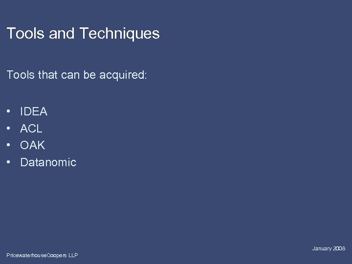 Tools and Techniques Tools that can be acquired: • • IDEA ACL OAK Datanomic