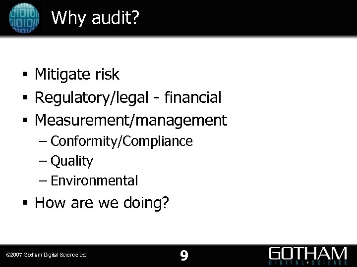 Why audit? § Mitigate risk § Regulatory/legal - financial § Measurement/management – Conformity/Compliance –