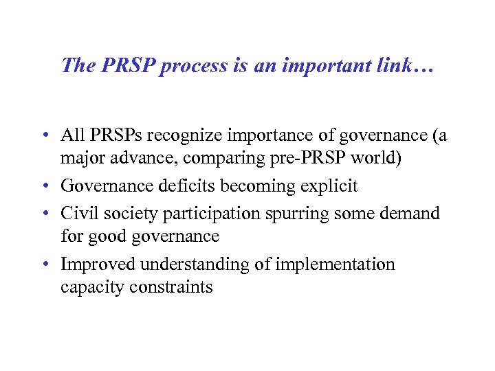 The PRSP process is an important link… • All PRSPs recognize importance of governance
