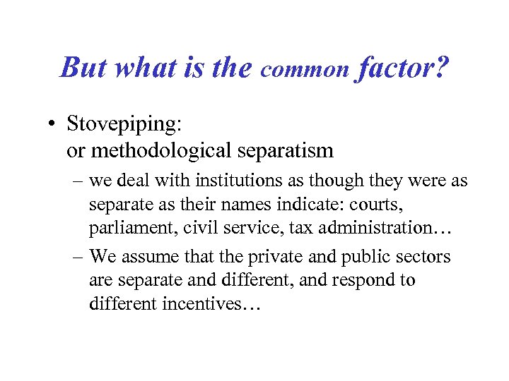 But what is the common factor? • Stovepiping: or methodological separatism – we deal