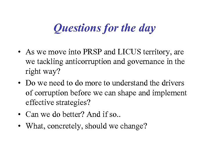 Questions for the day • As we move into PRSP and LICUS territory, are