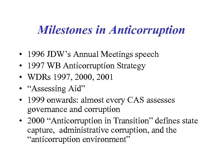 Milestones in Anticorruption • • • 1996 JDW’s Annual Meetings speech 1997 WB Anticorruption
