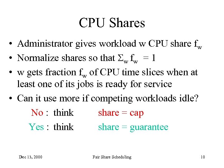 CPU Shares • Administrator gives workload w CPU share fw • Normalize shares so