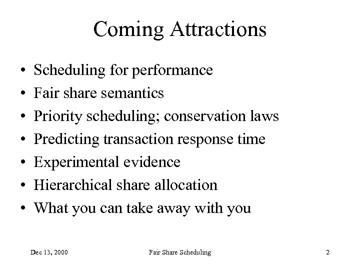 Coming Attractions • • Scheduling for performance Fair share semantics Priority scheduling; conservation laws