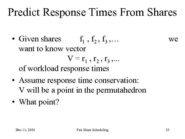 Predict Response Times From Shares • Given shares f 1 , f 2 ,