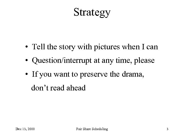 Strategy • Tell the story with pictures when I can • Question/interrupt at any