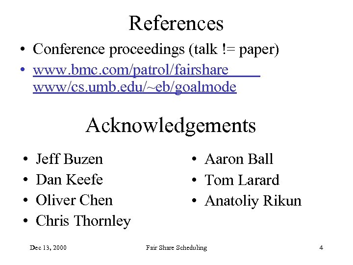 References • Conference proceedings (talk != paper) • www. bmc. com/patrol/fairshare www/cs. umb. edu/~eb/goalmode