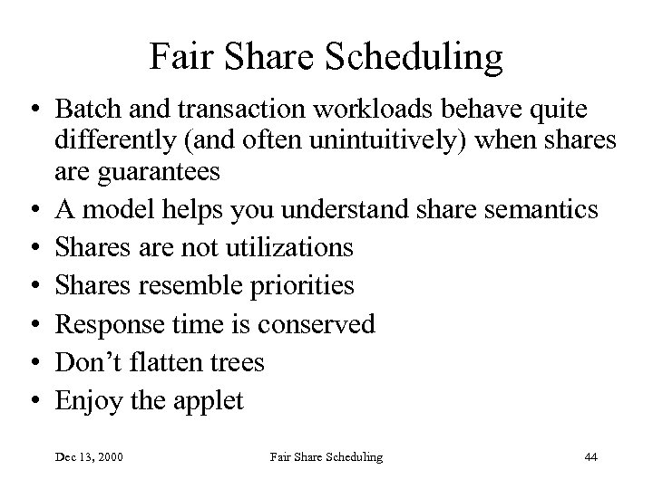 Fair Share Scheduling • Batch and transaction workloads behave quite differently (and often unintuitively)