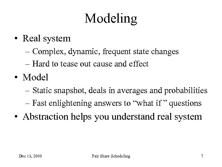 Modeling • Real system – Complex, dynamic, frequent state changes – Hard to tease