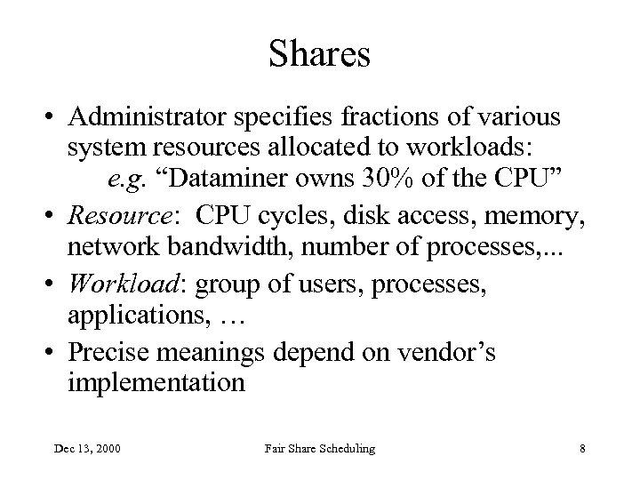 Shares • Administrator specifies fractions of various system resources allocated to workloads: e. g.