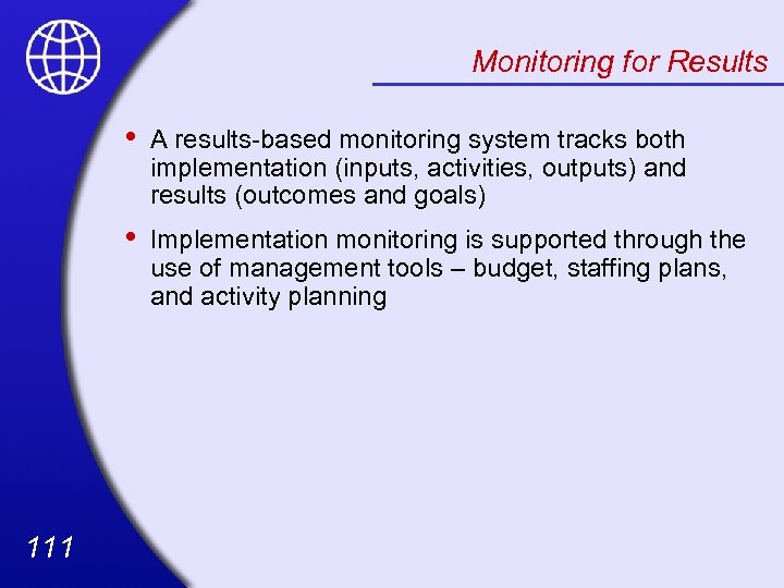 Monitoring for Results • • 111 A results-based monitoring system tracks both implementation (inputs,
