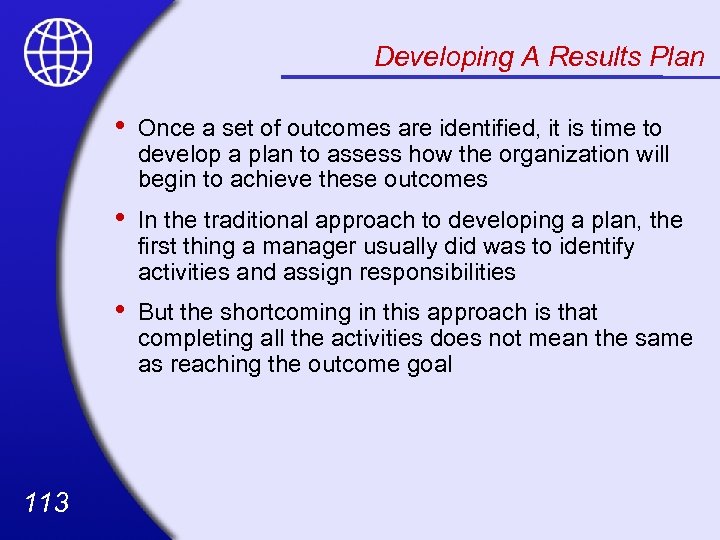 Developing A Results Plan • • In the traditional approach to developing a plan,