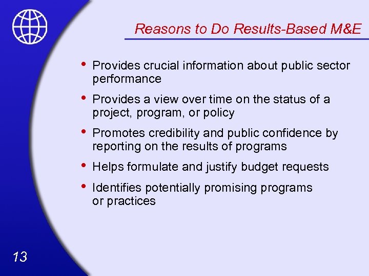 Reasons to Do Results-Based M&E • • Provides a view over time on the