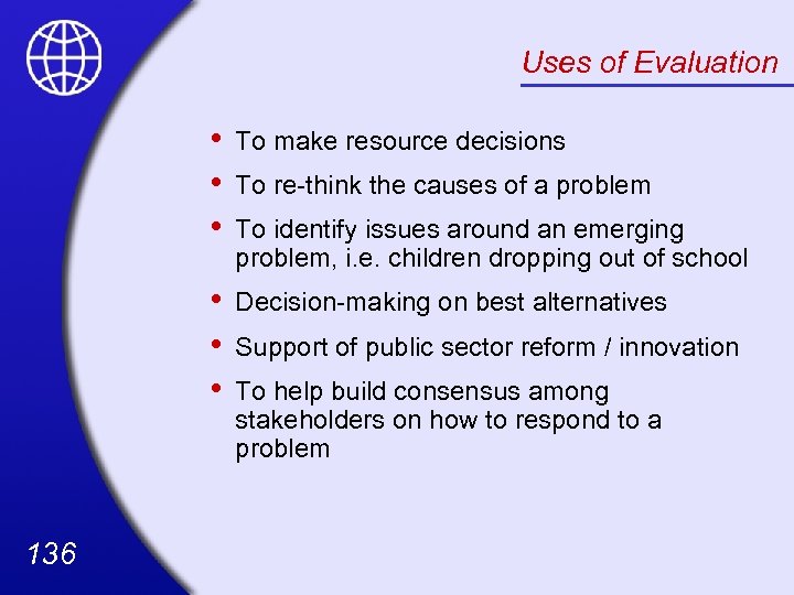 Uses of Evaluation • • • 136 To make resource decisions Decision-making on best