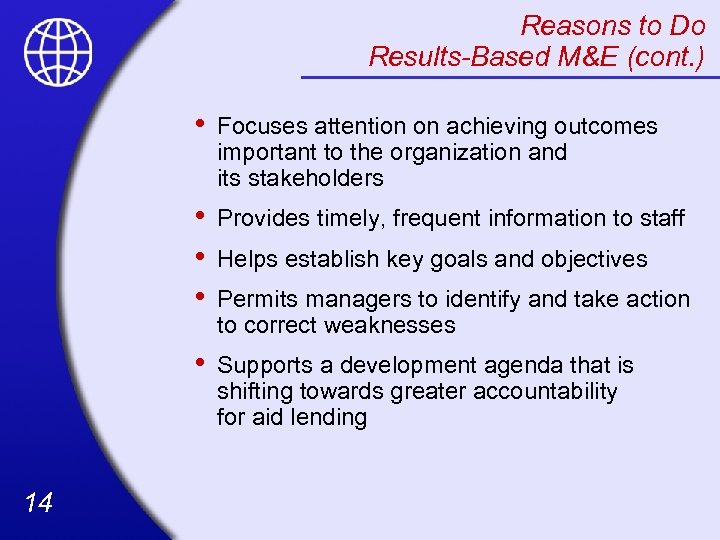 Reasons to Do Results-Based M&E (cont. ) • • Provides timely, frequent information to