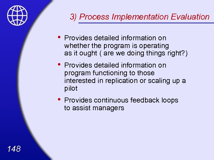 3) Process Implementation Evaluation • • Provides detailed information on program functioning to those