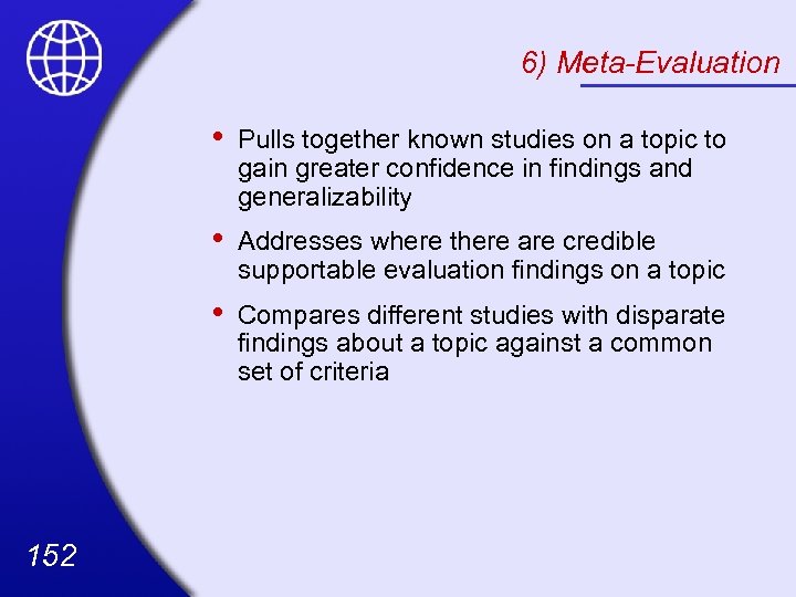 6) Meta-Evaluation • • Addresses where there are credible supportable evaluation findings on a