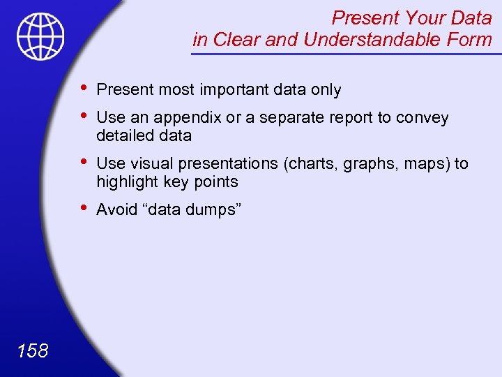 Present Your Data in Clear and Understandable Form • • • Use visual presentations