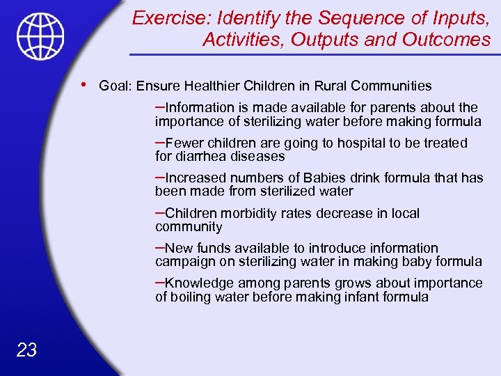 Exercise: Identify the Sequence of Inputs, Activities, Outputs and Outcomes • Goal: Ensure Healthier