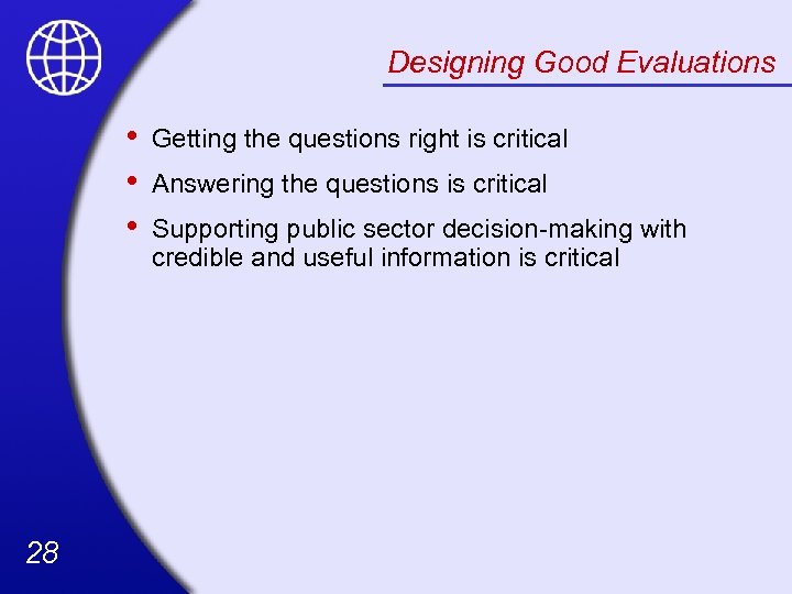 Designing Good Evaluations • • • 28 Getting the questions right is critical Answering