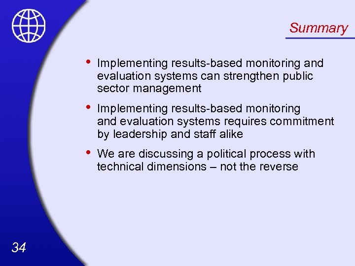 Summary • • Implementing results-based monitoring and evaluation systems requires commitment by leadership and