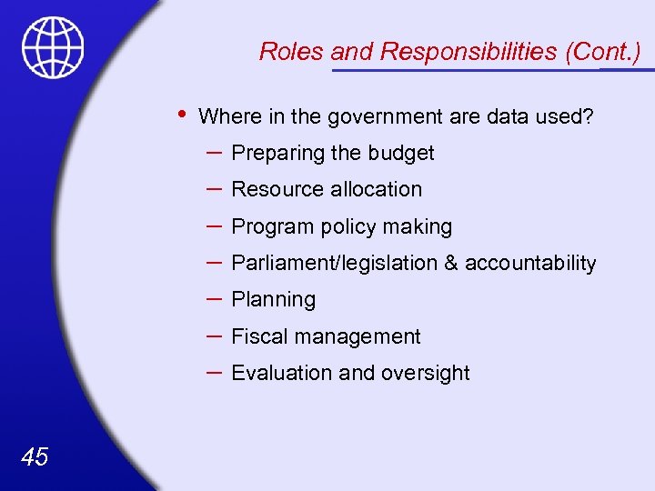 Roles and Responsibilities (Cont. ) • Where in the government are data used? –