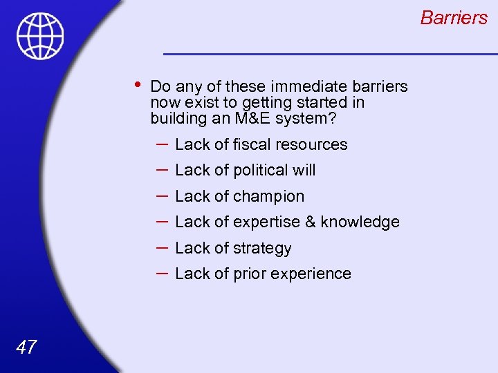 Barriers • Do any of these immediate barriers now exist to getting started in