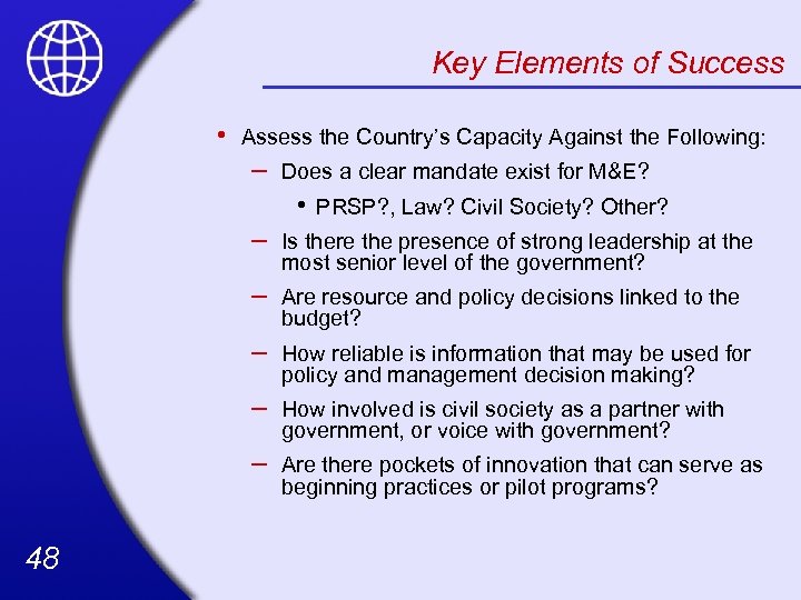 Key Elements of Success • Assess the Country’s Capacity Against the Following: – Does