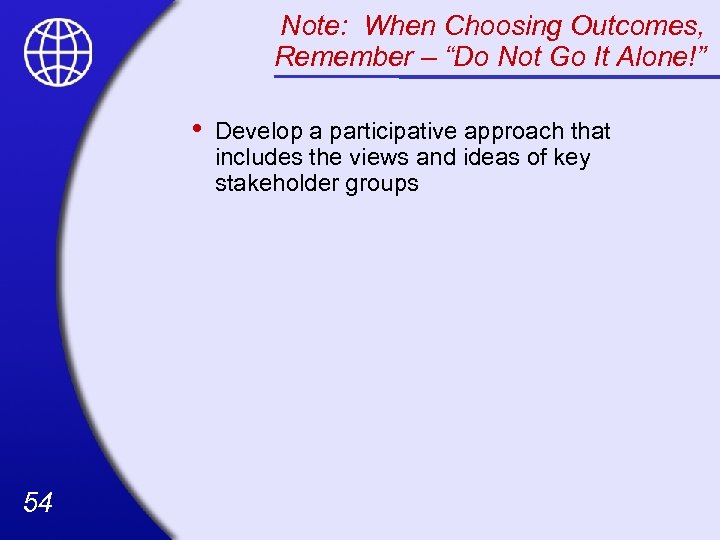 Note: When Choosing Outcomes, Remember – “Do Not Go It Alone!” • 54 Develop