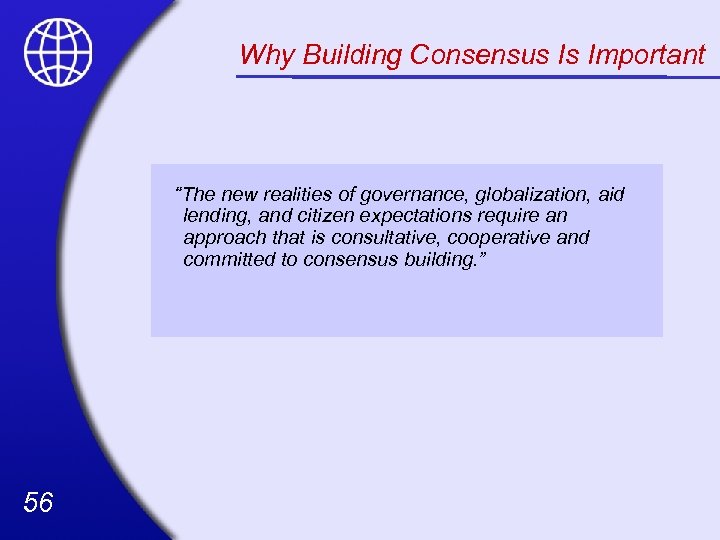 Why Building Consensus Is Important “The new realities of governance, globalization, aid lending, and