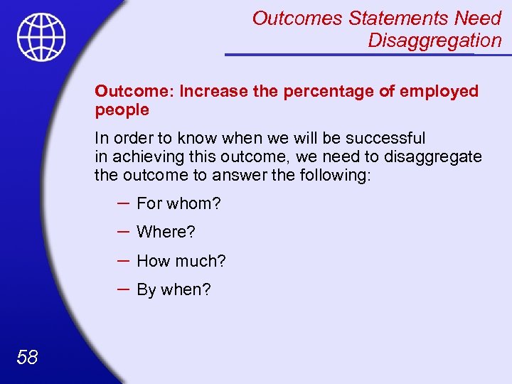 Outcomes Statements Need Disaggregation Outcome: Increase the percentage of employed people In order to