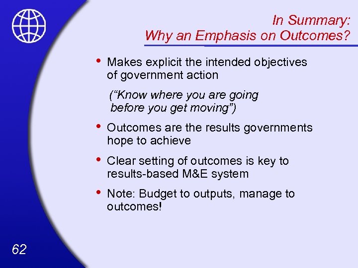 In Summary: Why an Emphasis on Outcomes? • Makes explicit the intended objectives of