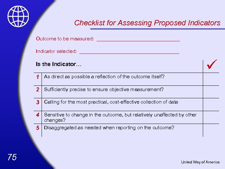 Checklist for Assessing Proposed Indicators Outcome to be measured: _______________ Indicator selected: __________________ ü