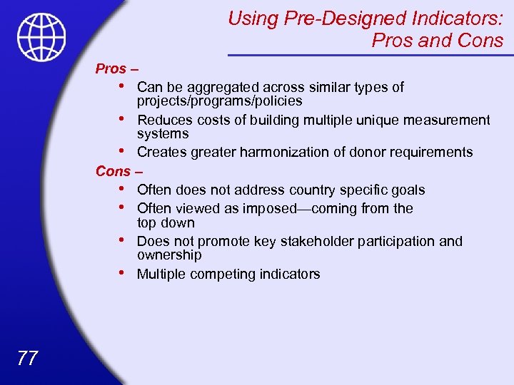 Using Pre-Designed Indicators: Pros and Cons Pros – • Can be aggregated across similar