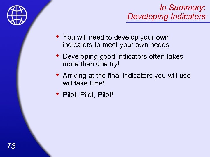 In Summary: Developing Indicators • • Developing good indicators often takes more than one