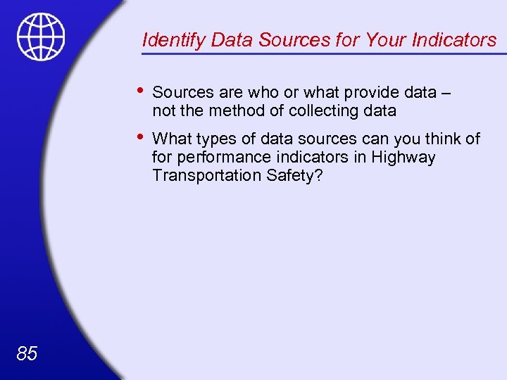 Identify Data Sources for Your Indicators • • 85 Sources are who or what