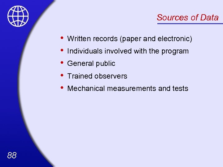 Sources of Data • • • 88 Written records (paper and electronic) Individuals involved