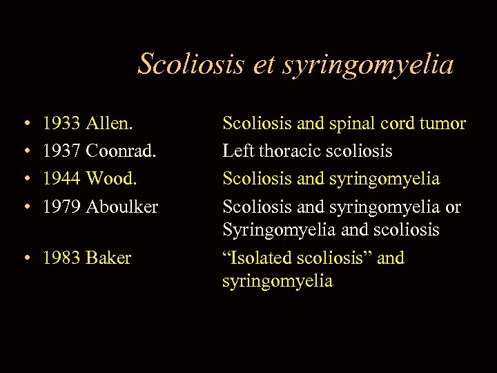 Scoliosis et syringomyelia • • 1933 Allen. 1937 Coonrad. 1944 Wood. 1979 Aboulker •