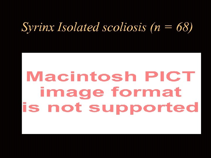 Syrinx Isolated scoliosis (n = 68) 