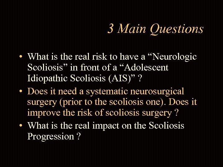 3 Main Questions • What is the real risk to have a “Neurologic Scoliosis”
